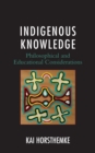 Indigenous Knowledge : Philosophical and Educational Considerations - eBook