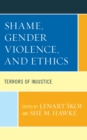 Shame, Gender Violence, and Ethics : Terrors of Injustice - eBook