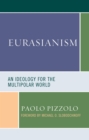 Eurasianism : An Ideology for the Multipolar World - eBook