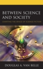 Between Science and Society : Charting the Space of Science Fiction - eBook