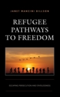 Refugee Pathways to Freedom : Escaping Persecution and Statelessness - eBook