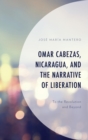 Omar Cabezas, Nicaragua, and the Narrative of Liberation : To the Revolution and Beyond - eBook