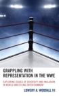 Grappling with Representation in the WWE : Exploring Issues of Diversity and Inclusion in World Wrestling Entertainment - eBook