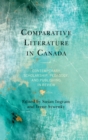 Comparative Literature in Canada : Contemporary Scholarship, Pedagogy, and Publishing in Review - eBook