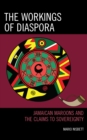 The Workings of Diaspora : Jamaican Maroons and the Claims to Sovereignty - eBook