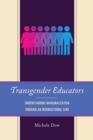 Transgender Educators : Understanding Marginalization through an Intersectional Lens - Book