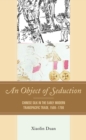 An Object of Seduction : Chinese Silk in the Early Modern Transpacific Trade, 1500-1700 - eBook