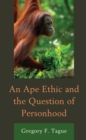 Ape Ethic and the Question of Personhood - eBook