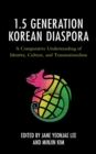 1.5 Generation Korean Diaspora : A Comparative Understanding of Identity, Culture, and Transnationalism - eBook