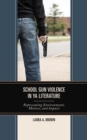 School Gun Violence in YA Literature : Representing Environments, Motives, and Impacts - eBook