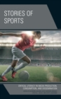 Stories of Sports : Critical Literacy in Media Production, Consumption, and Dissemination - eBook