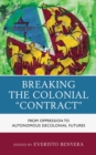 Breaking the Colonial "Contract" : From Oppression to Autonomous Decolonial Futures - eBook
