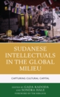 Sudanese Intellectuals in the Global Milieu : Capturing Cultural Capital - eBook