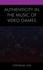 Authenticity in the Music of Video Games - Book