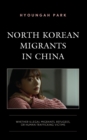 North Korean Migrants in China : Whether Illegal Migrants, Refugees, or Human Trafficking Victims - eBook