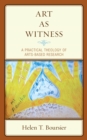 Art As Witness : A Practical Theology of Arts-Based Research - eBook