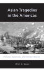 Asian Tragedies in the Americas : Chinese, Japanese, and Korean Stories - eBook