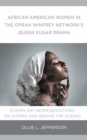 African American Women in the Oprah Winfrey Network's Queen Sugar Drama : Exemplary Representations On Screen and Behind the Scenes - eBook