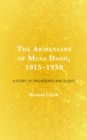 Armenians of Musa Dagh, 1915-1939 : A Story of Insurgency and Flight - eBook