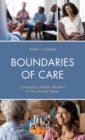 Boundaries of Care : Community Health Workers in the United States - eBook