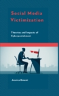 Social Media Victimization : Theories and Impacts of Cyberpunishment - Book