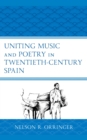 Uniting Music and Poetry in Twentieth-Century Spain - eBook