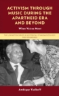 Activism through Music during the Apartheid Era and Beyond : When Voices Meet - eBook