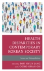 Health Disparities in Contemporary Korean Society : Issues and Subpopulations - eBook