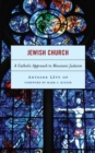 Jewish Church : A Catholic Approach to Messianic Judaism - eBook