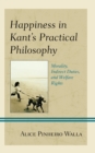 Happiness in Kant's Practical Philosophy : Morality, Indirect Duties, and Welfare Rights - Book