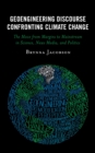 Geoengineering Discourse Confronting Climate Change : The Move from Margins to Mainstream in Science, News Media, and Politics - eBook