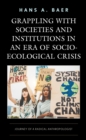 Grappling with Societies and Institutions in an Era of Socio-Ecological Crisis : Journey of a Radical Anthropologist - eBook