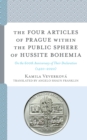The Four Articles of Prague within the Public Sphere of Hussite Bohemia : On the 600th Anniversary of Their Declaration (1420-2020) - eBook