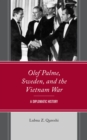 Olof Palme, Sweden, and the Vietnam War : A Diplomatic History - eBook