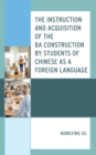 Instruction and Acquisition of the BA Construction by Students of Chinese as a Foreign Language - eBook