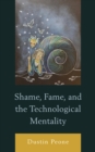 Shame, Fame, and the Technological Mentality - eBook