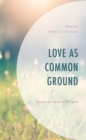 Love as Common Ground : Essays on Love in Religion - eBook