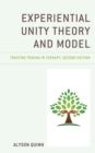 Experiential Unity Theory and Model : Treating Trauma in Therapy - eBook