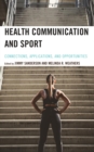 Health Communication and Sport : Connections, Applications, and Opportunities - eBook