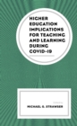 Higher Education Implications for Teaching and Learning during COVID-19 - eBook