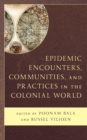 Epidemic Encounters, Communities, and Practices in the Colonial World - eBook
