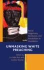 Unmasking White Preaching : Racial Hegemony, Resistance, and Possibilities in Homiletics - eBook