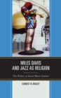 Miles Davis, and Jazz as Religion : The Politics of Social Music Culture - eBook