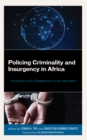 Policing Criminality and Insurgency in Africa : Perspectives on the Changing Wave of Law Enforcement - eBook