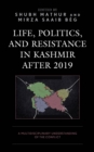 Life, Politics, and Resistance in Kashmir after 2019 : A Multidisciplinary Understanding of the Conflict - eBook