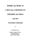 Bobby the Bobcat  Chen the Cormorant  Freddie the Frog  and the  Water Cooler - eBook