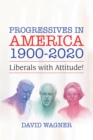 Progressives in America 1900-2020 : Liberals with Attitude! - eBook