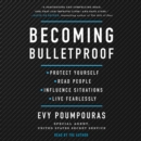 Becoming Bulletproof : Protect Yourself, Read People, Influence Situations, and Live Fearlessly - eAudiobook