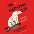 The Zookeepers' War : An Incredible True Story from the Cold War - eAudiobook