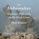 The Ambassadors : America's Diplomats on the Front Lines - eAudiobook